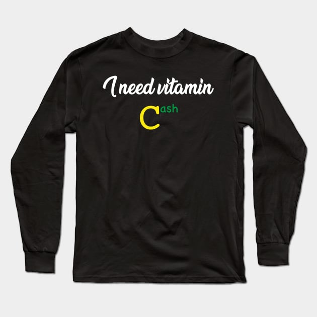 I need vitamin cash Long Sleeve T-Shirt by SPIRITY